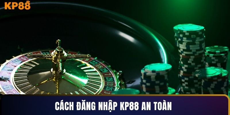 Cách đăng nhập KP88 an toàn