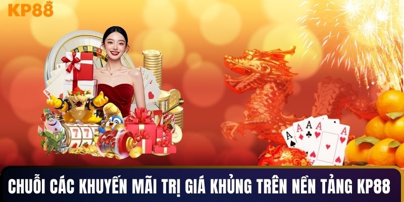 Chuỗi các khuyến mãi trị giá khủng trên nền tảng KP88