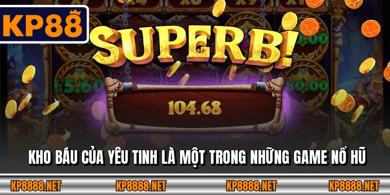 Kho báu của yêu tinh là một trong những game nổ hũ