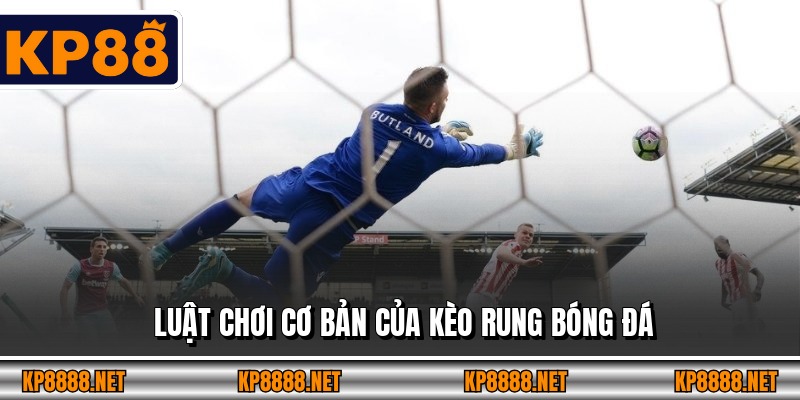 Luật chơi cơ bản của kèo rung bóng đá