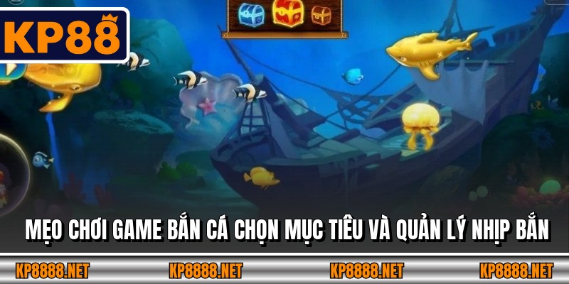 Mẹo chơi game bắn cá chọn mục tiêu và quản lý nhịp bắn