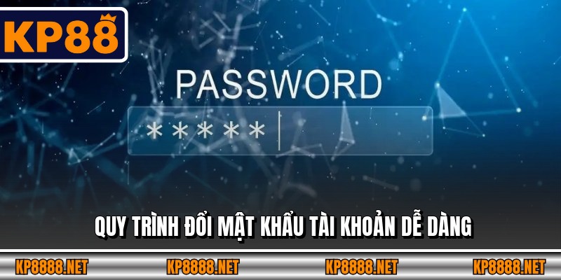 Quy trình đổi mật khẩu tài khoản dễ dàng
