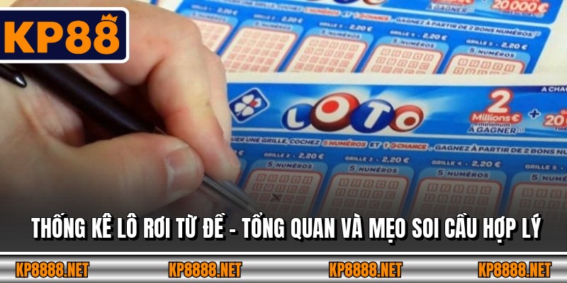 Thống Kê Lô Rơi Từ Đề – Tổng Quan Và Mẹo Soi Cầu Hợp Lý