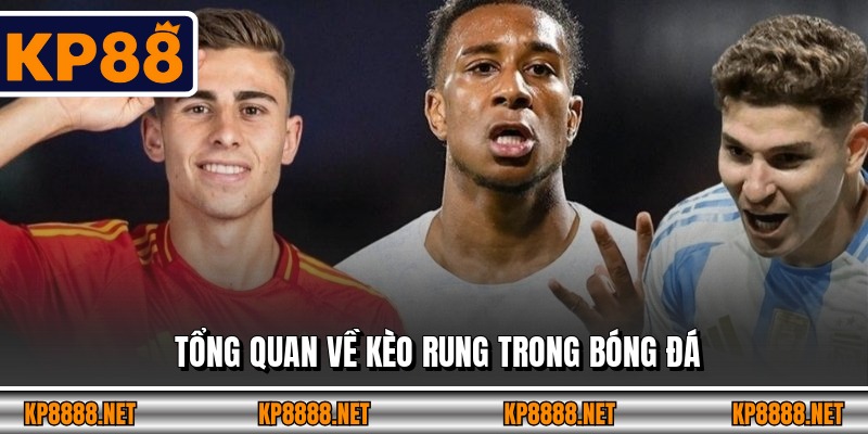 Tổng quan về kèo rung trong bóng đá