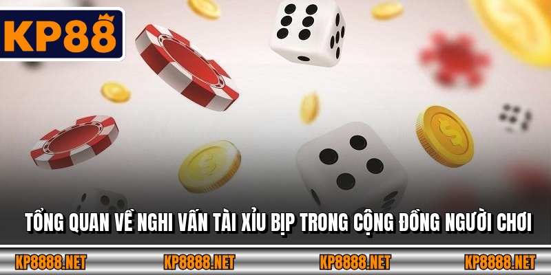Tổng quan về nghi vấn tài xỉu bịp trong cộng đồng người chơi