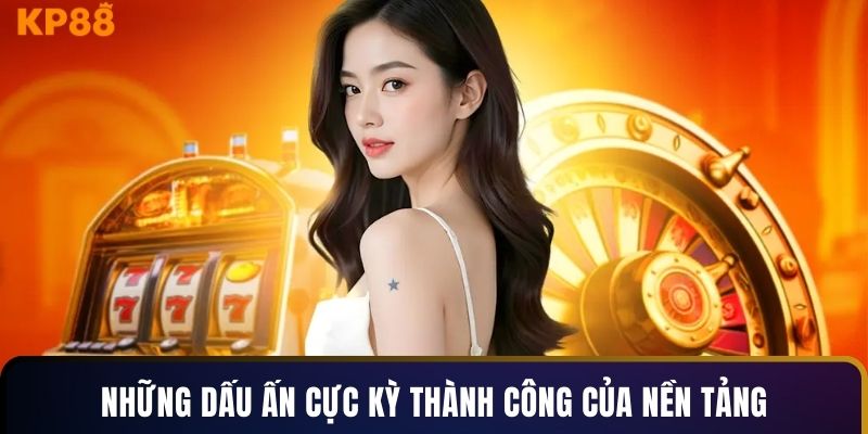 Những dấu ấn cực kỳ thành công của nền tảng